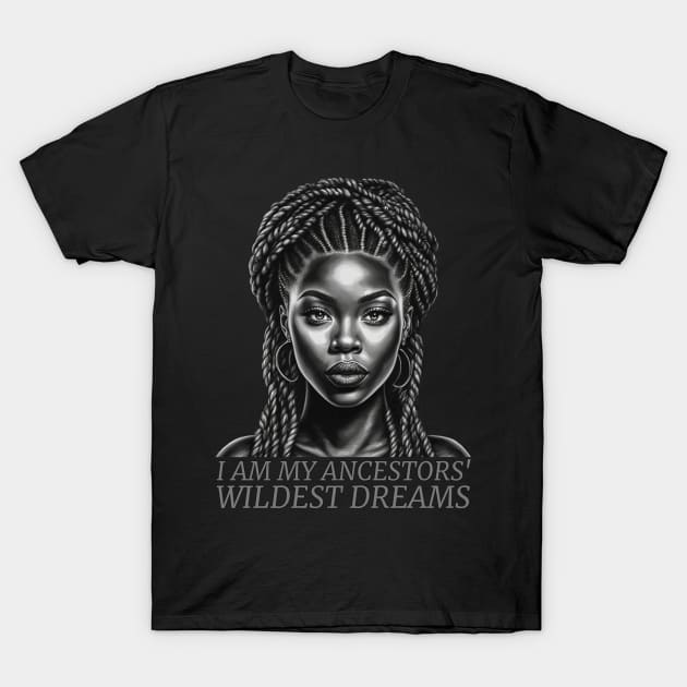 I am My Ancestors' Wildest Dreams, Black Girl Magic T-Shirt by UrbanLifeApparel